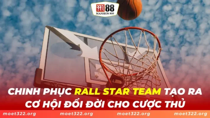 Rall Star Team M88 - Ra Cơ Hội Đổi Đời Cho Cược Thủ 1 Rall Star Team M88 - Ra Cơ Hội Đổi Đời Cho Cược Thủ